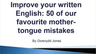 Improve your written English 50 of our favourite mother-tongue mistakes presentation cover image